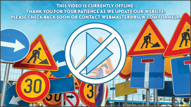 Video temporarily offline. Please contact webmaster@bslw.com for help.
